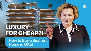 LUXURY FOR CHEAP?!  How to Buy a Seafront Home in UAE!