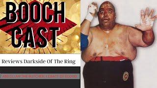 BOOCHCAST REVIEWS DARKSIDE OF THE RING- EP 37 ABDULLAH THE BUTCHER: LEGACY OF BLOOD