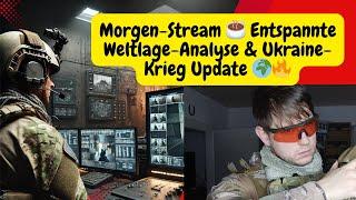 Morgen-Stream  Entspannte Weltlage-Analyse & Ukraine-Krieg Update 