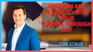 Freedom and flexibility with your capital through DST with Tom Staub