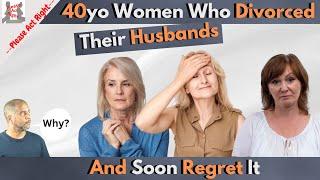 40yo Women Divorce Their Husbands And Soon Regret It