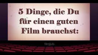 5 Dinge die du für einen guten Film brauchst | Filmpuls Magazin