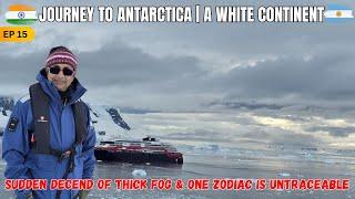 EP 15 | Sudden decend of thick fog & One zodiac is untraceable | JOURNEY TO ANTARCTICA