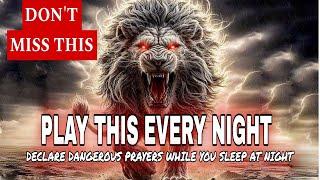 DECLARE dangerous PRAYERS WHILE YOU SLEEP AT NIGHT - Prophetic Declarations