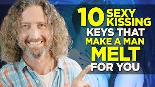 10 Sexy Kissing Keys that Make a Man MELT for You!