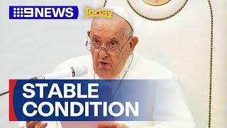 Health update on Pope Francis’ condition | 9 News Australia