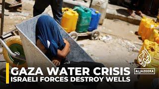 Gaza water crisis: Israeli forces destroy wells, residents face health risks and shortages