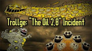 Trollge: “The Oil 2.0” Incident