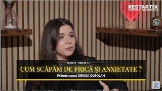 Cum scăpăm de frică și anxietate? DENISA OLBOJAN, Psihoterapeut - PODCAST #RESTARTIX (Sez.3, ep.17)