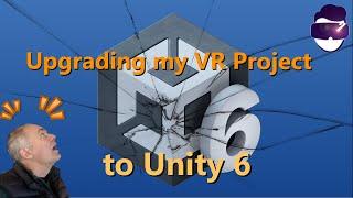 Upgrading my VR project to Unity 6