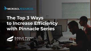 Top 3 Ways to Increase Efficiency with Pinnacle Series