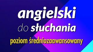 Efektywny trening w zakresie słuchania mówionego języka angielskiego - poziom średniozaawansowany