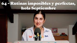 64 - Rutinas imposibles y perfectas, hola Septiembre | Withlum Podcast