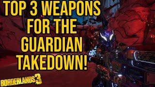 TOP 3 WEAPONS YOU NEED FOR THE GUARDIAN TAKEDOWN! // Borderlands 3 Best Legendary Weapons List!