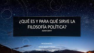 ¿QUE ES Y PARA QUE SIRVE LA FILOSOFÍA POLÍTICA? DE ADAM SWIFT