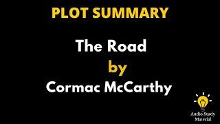 Plot Summary Of The Road By Cormac McCarthy. - The Road By Cormac McCarthy | A Quick Summary