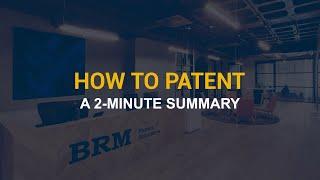 HOW TO PATENT - A 2-MINUTE SUMMARY