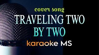 TRAVELING TWO BY TWO - KARAOKE