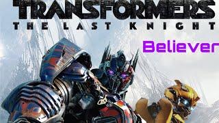 Transformers The Last Knight “It’s both really” ||Believer||