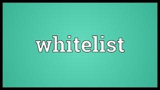 Whitelist Meaning