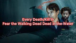 Every Death/Kill in Fear the Walking Dead: Dead Water (2022)