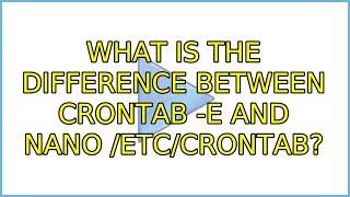 Ubuntu: What is the difference between crontab -e and nano /etc/crontab?