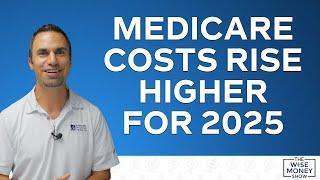 Medicare Costs Rise Higher in 2025