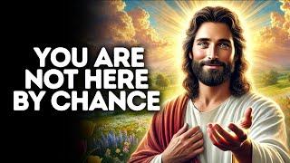 You Are Not Here by Chance | God Says | God Message Today | Gods Message Now | God Message