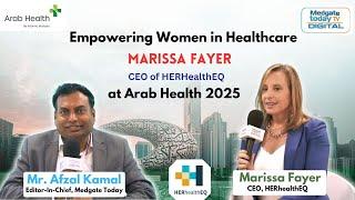 Empowering Women in Healthcare | Marissa Fayer, CEO of HERHealthEQ at Arab Health 2025