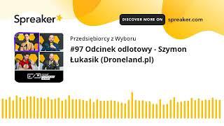 #97 Odcinek odlotowy - Szymon Łukasik (Droneland.pl)