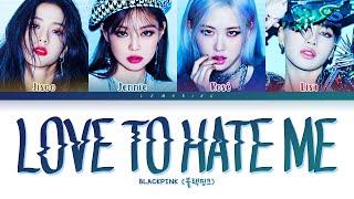 BLACKPINK Love To Hate Me Lyrics (블랙핑크 Love To Hate Me 가사) [Color Coded Lyrics/Eng]