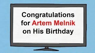 Birthday Greeting to Artem Melnik.