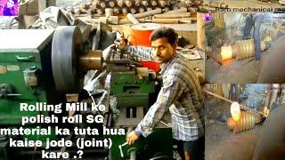 Rolling Mill ke polish Roll SG material ka tuta hua kaise jode (joint)  kare ..?