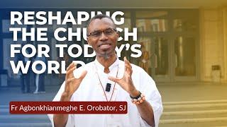 Reshaping the Church for today’s world