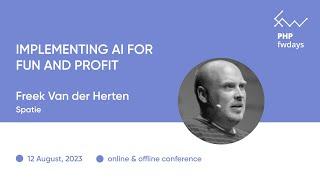 "Implementing AI for fun and profit" Freek Van der Herten / PHP fwdays'23 [eng]