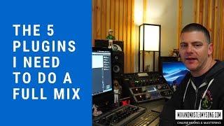 The 5 Plugins I Need to Do A Full Mix