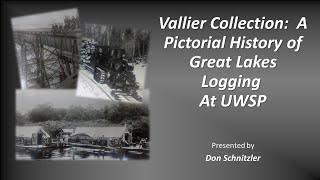 Vallier Collection:  A Pictorial History of Great Lakes Logging At UWSP