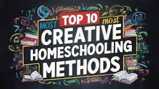 Top 10 Most Creative Homeschooling Methods