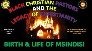 AFRICA IS THE HOLY LAND||BLACK CHRISTIAN PASTORS||LEGACY OF CHRISTIANITY||BIRTH & LIFE OF MSINDISI