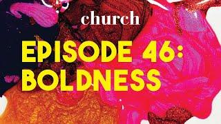 Episode 46: Boldness