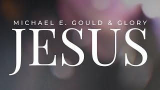 Jesus (Live) - Michael E. Gould (Official Music Video)