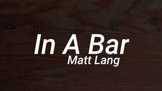 Matt Lang - In A Bar (Lyrics)