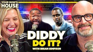 DIDDY Do It? w/ Brian Simpson | Your Mom's House Ep. 753