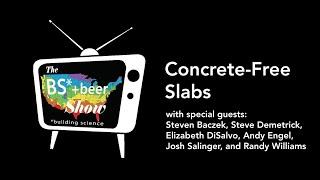 The BS + Beer Show: Concrete-free slabs