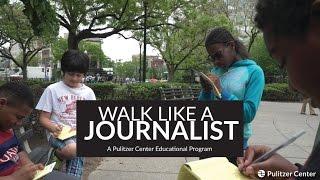 Walk Like a Journalist: A Pulitzer Center Education Program