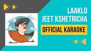 JEET KSHETRICHA | LAAKLO | OFFICIAL KARAOKE