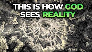 How To See Reality Like God | The Godseye View