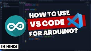 How to use Visual Studio Code for Arduino? | in Hindi