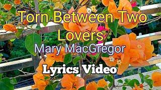 TORN BETWEEN TWO LOVERS - Mary MacGregor (Lyrics Video)