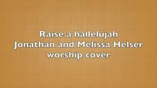 Raise a Hallelujah - Jonathan and Melissa Helser (Sohn/Schröder worship cover)